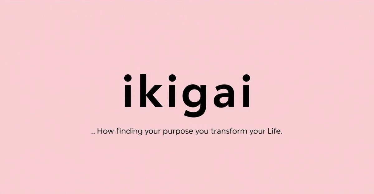 Ikigai: How Finding Your Purpose Transforms Your Life